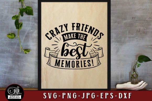 Crazy Friends Make the Best Memories SVG for Crafts and Graphics