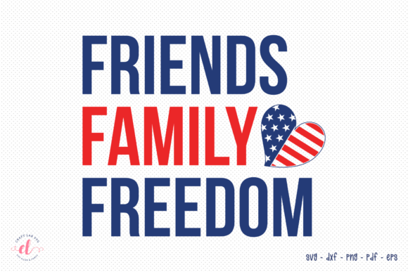 Friends Family Freedom - 4th of July SVG for Crafts and Graphics