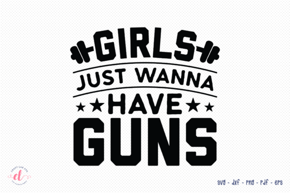 Girls Just Wanna Have Guns Workout SVG for Graphics and Crafts
