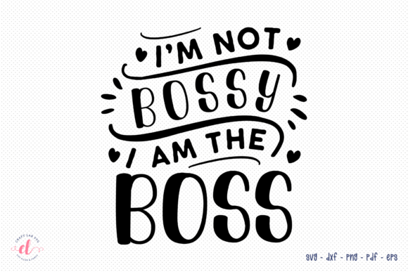 I m Not Bossy I Am the Boss SVG for Crafts and Graphics