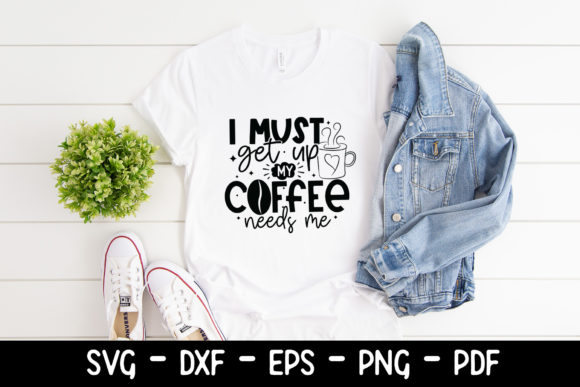 I Must Get Up My Coffee Needs Me SVG for Graphics and Crafts