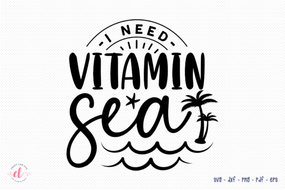 I Need Vitamin Sea SVG - Beach SVG for Crafts and Graphics