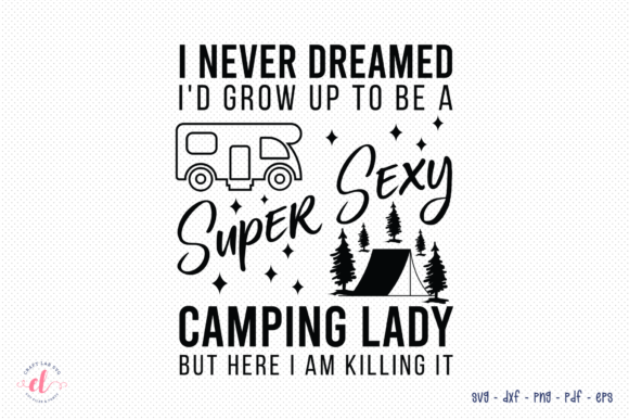 I Never Dreamed SVG - Camping SVG for Crafts and Graphics
