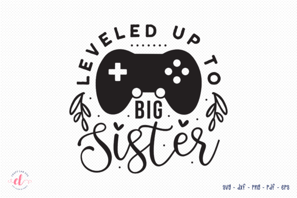 Leveled Up to Big Sister SVG for Crafts and Graphics
