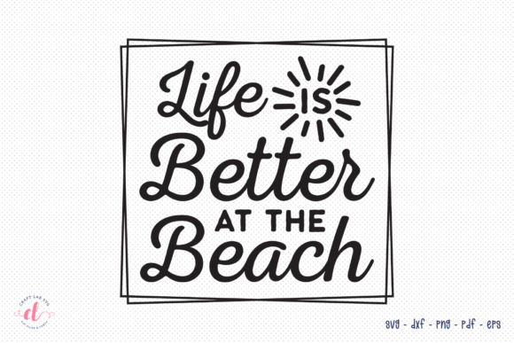 Life is Better at the Beach SVG for Crafts and Graphics