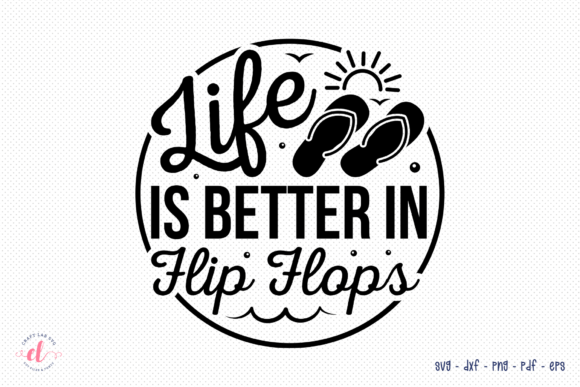 Life is Better in Flip Flops SVG for Crafts and Graphics