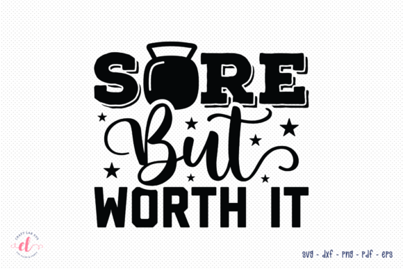 Sore but Worth It SVG - Workout Graphics for Crafts