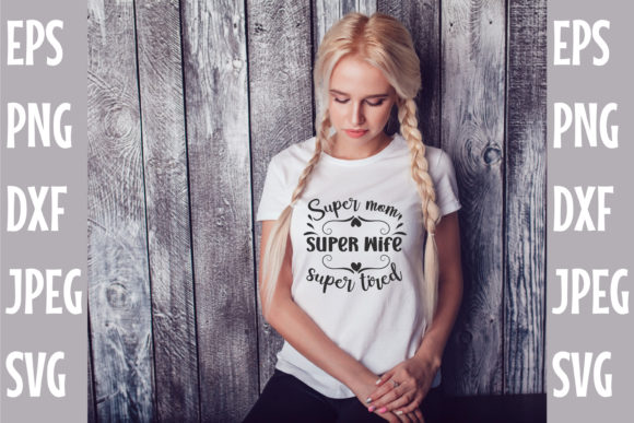 Super Mom Super Wife Super Tired SVG for Crafts and Graphics