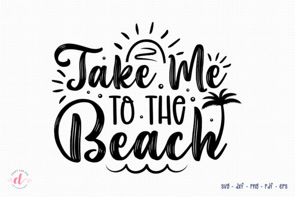 Take Me to the Beach SVG for Crafts and Graphics