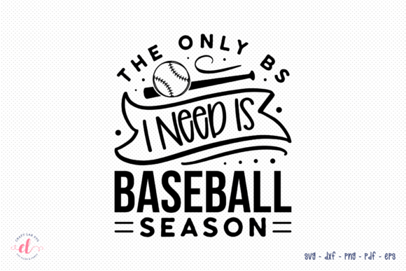 The Only BS I Need is Baseball Season Graphics