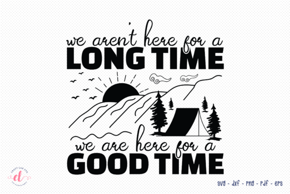 We Aren t Here for a Long Time SVG – A Clean Graphic for Crafts and Web Use